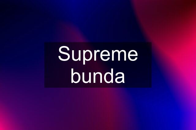 Supreme bunda