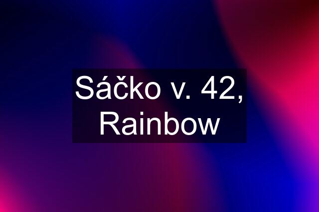 Sáčko v. 42, Rainbow