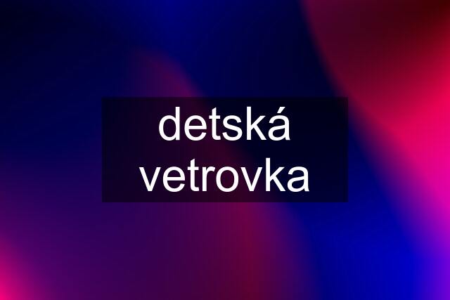 detská vetrovka