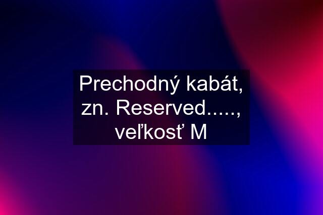 Prechodný kabát, zn. Reserved....., veľkosť M