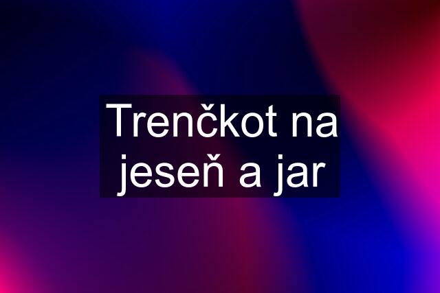 Trenčkot na jeseň a jar