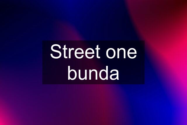 Street one bunda