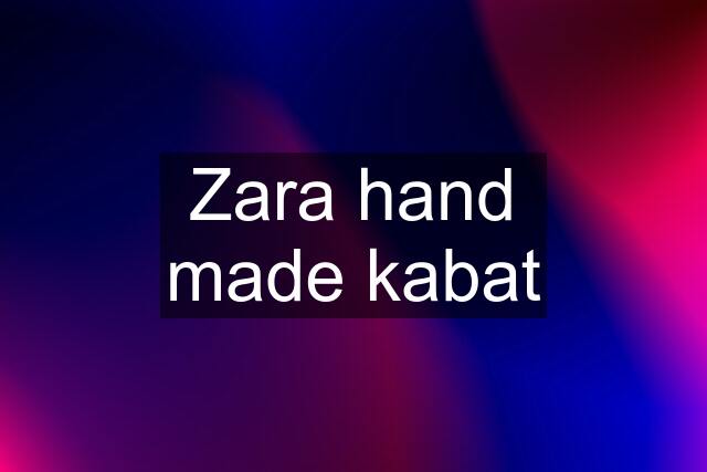 Zara hand made kabat