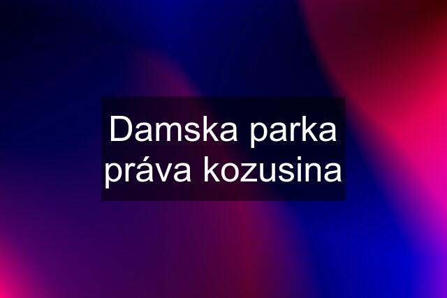 Damska parka práva kozusina