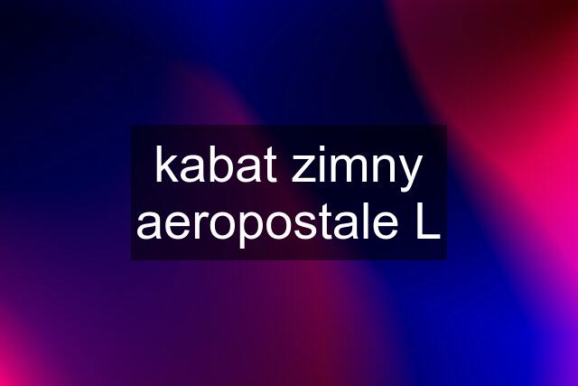 kabat zimny aeropostale L