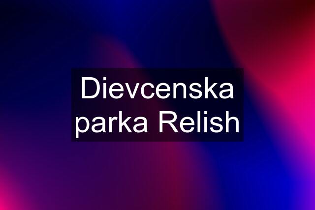 Dievcenska parka Relish