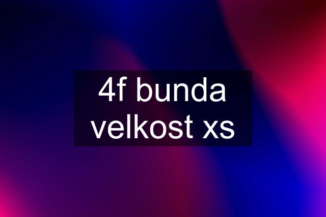 4f bunda velkost xs