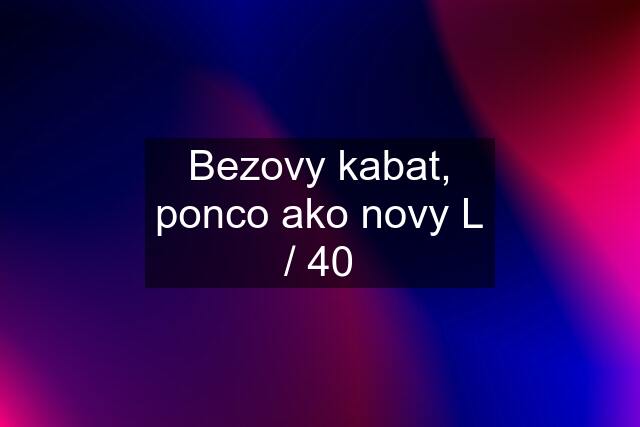 Bezovy kabat, ponco ako novy L / 40