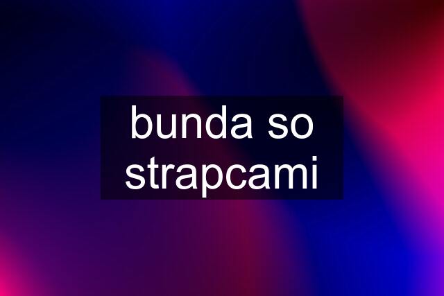 bunda so strapcami