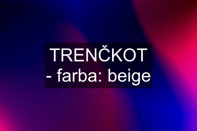 TRENČKOT - farba: beige