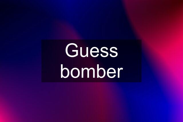 Guess bomber