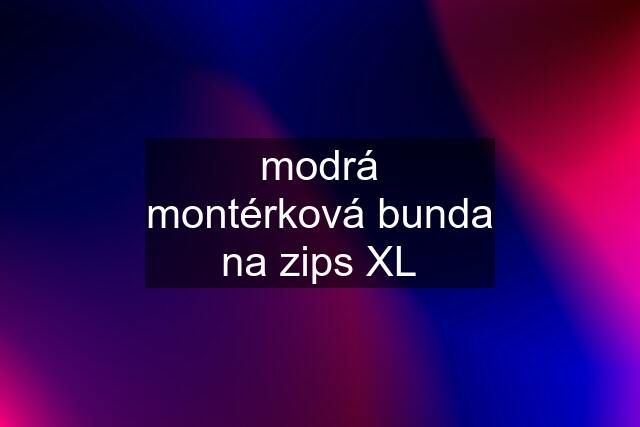 modrá montérková bunda na zips XL