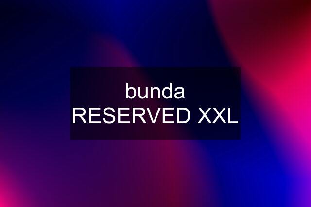 bunda RESERVED XXL