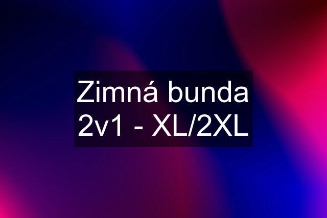 Zimná bunda 2v1 - XL/2XL