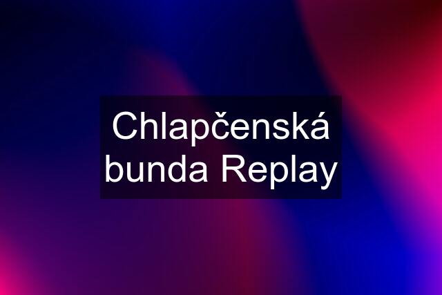 Chlapčenská bunda Replay