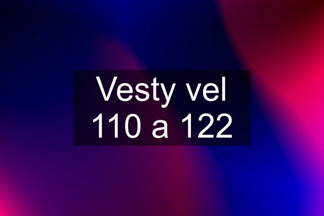 Vesty vel 110 a 122