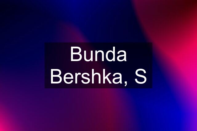 Bunda Bershka, S