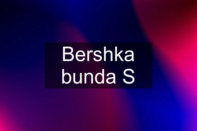 Bershka bunda S