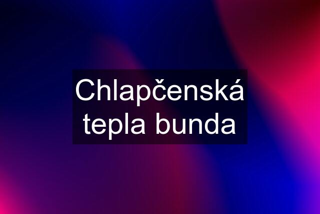 Chlapčenská tepla bunda