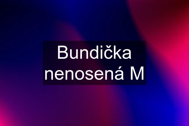 Bundička nenosená M