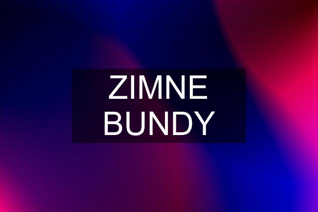 ZIMNE BUNDY