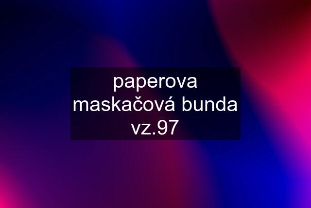 paperova maskačová bunda vz.97