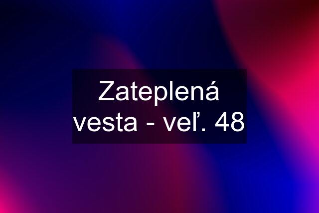 Zateplená vesta - veľ. 48