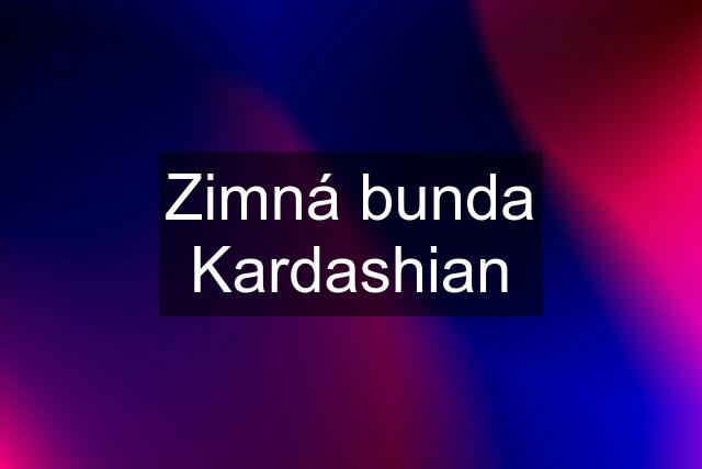 Zimná bunda Kardashian