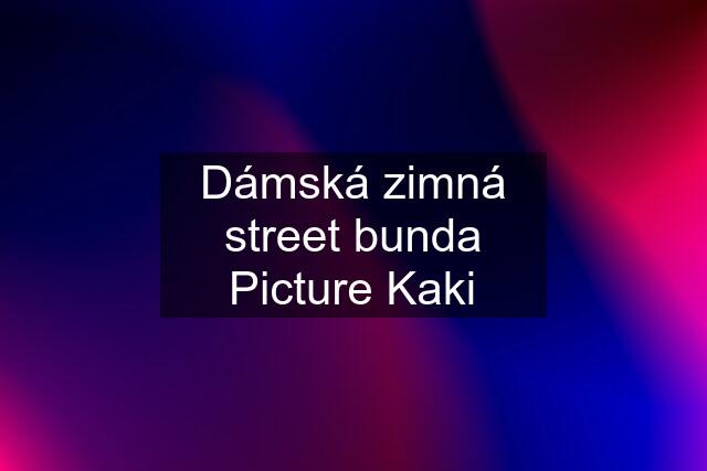 Dámská zimná street bunda Picture Kaki