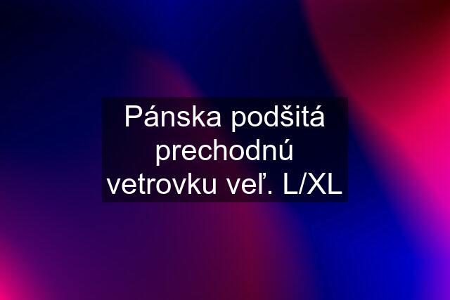 Pánska podšitá prechodnú vetrovku veľ. L/XL