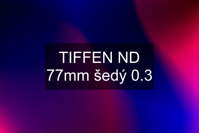 TIFFEN ND 77mm šedý 0.3