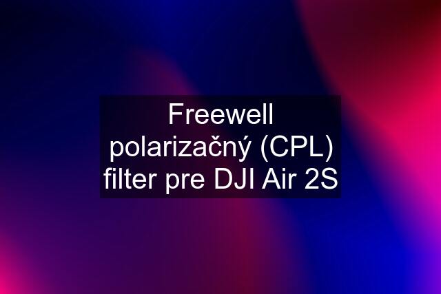 Freewell polarizačný (CPL) filter pre DJI Air 2S