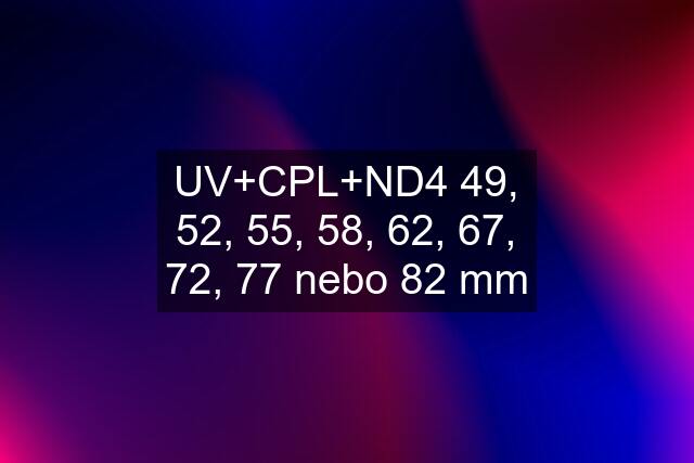 UV+CPL+ND4 49, 52, 55, 58, 62, 67, 72, 77 nebo 82 mm