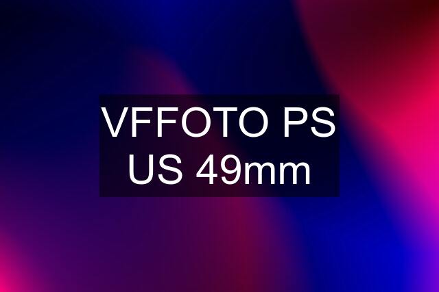 VFFOTO PS US 49mm