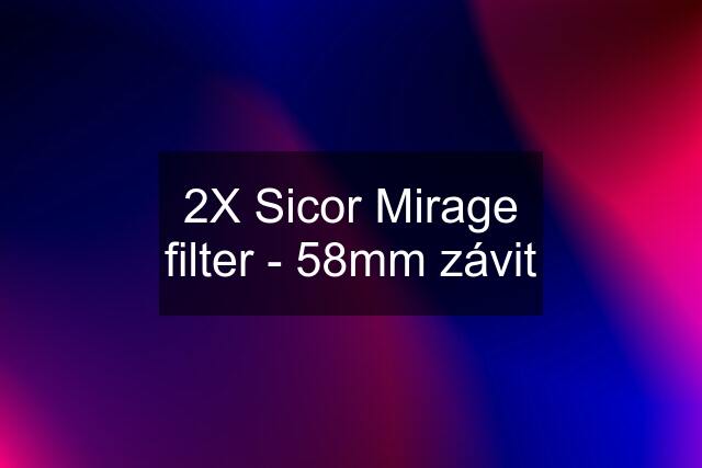 2X Sicor Mirage filter - 58mm závit