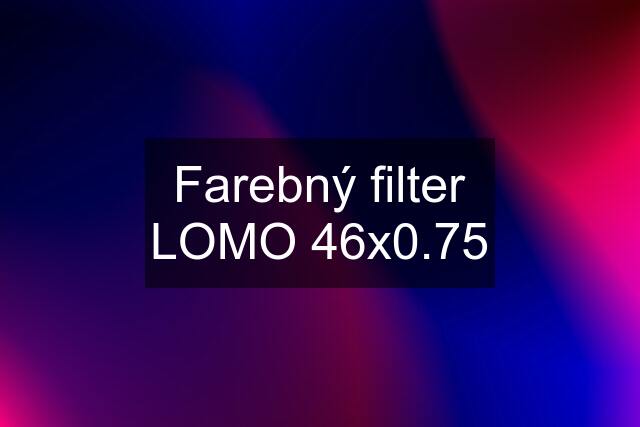 Farebný filter LOMO 46x0.75