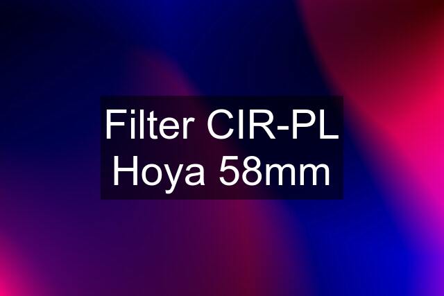 Filter CIR-PL Hoya 58mm