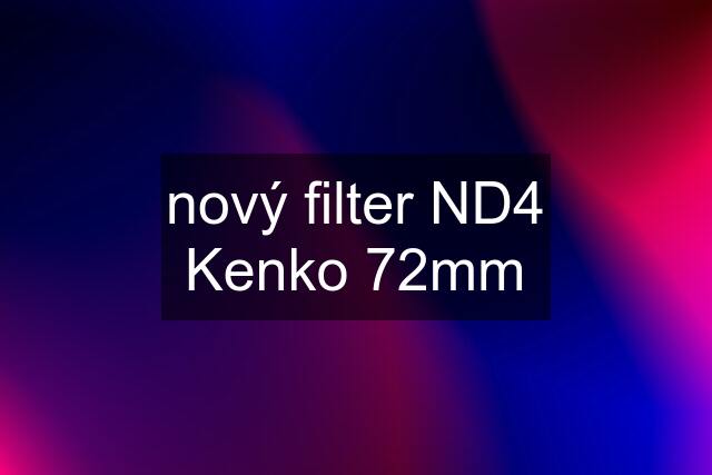 nový filter ND4 Kenko 72mm