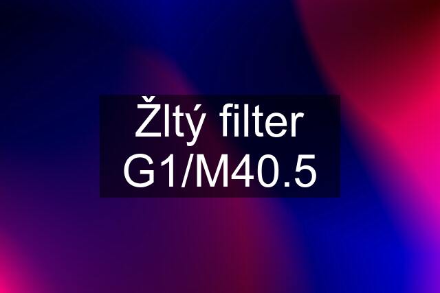 Žltý filter G1/M40.5