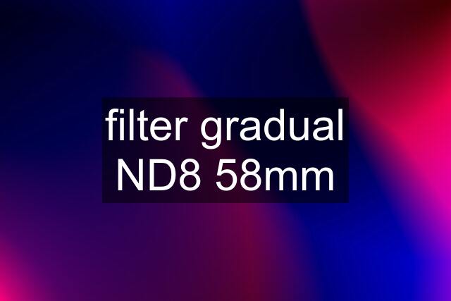 filter gradual ND8 58mm