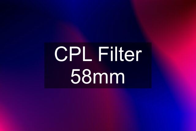 CPL Filter 58mm