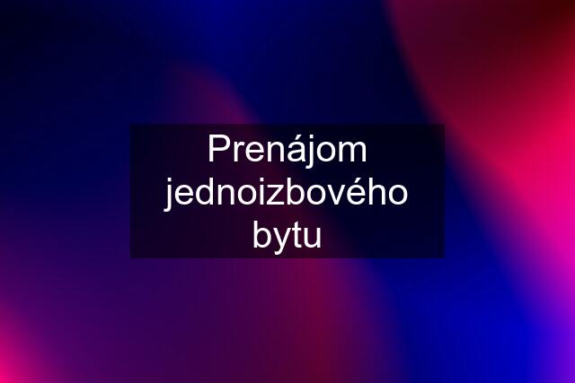Prenájom jednoizbového bytu
