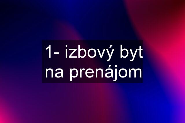 1- izbový byt na prenájom