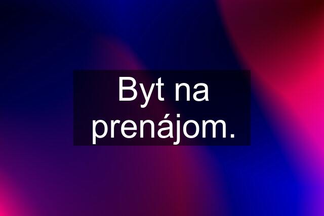 Byt na prenájom.