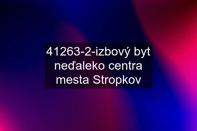 41263-2-izbový byt neďaleko centra mesta Stropkov