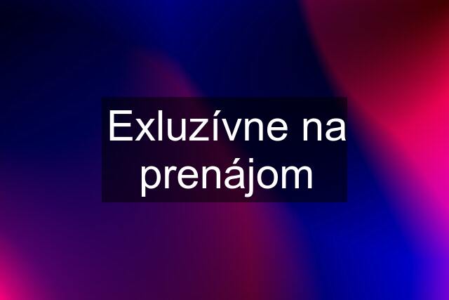 Exluzívne na prenájom