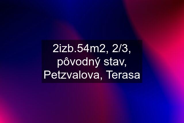 2izb.54m2, 2/3, pôvodný stav, Petzvalova, Terasa