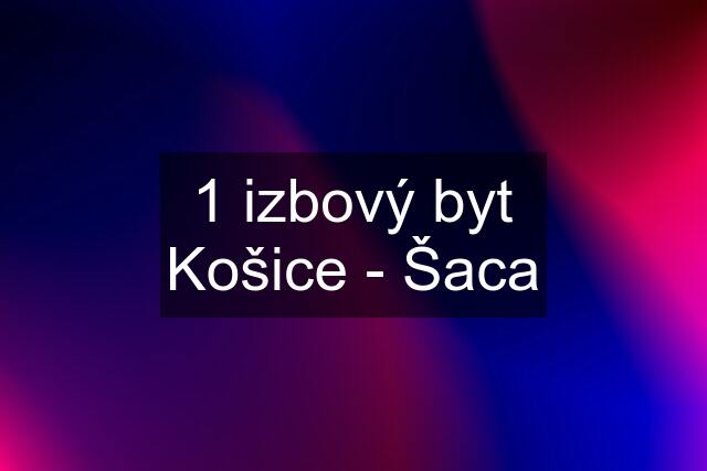 1 izbový byt Košice - Šaca