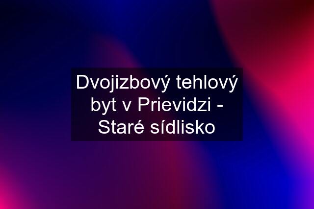 Dvojizbový tehlový byt v Prievidzi - Staré sídlisko