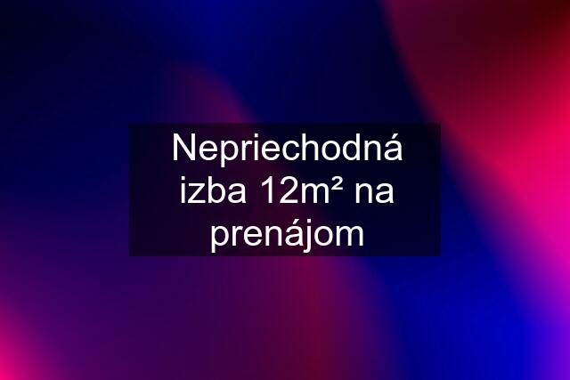 Nepriechodná izba 12m² na prenájom